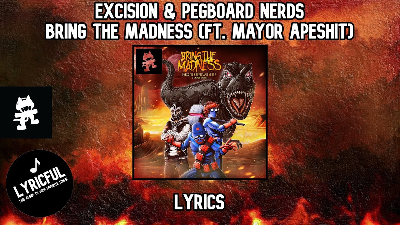 Excision & Pegboard Nerds - Bring The Madness (ft. Mayor Apeshit) | Lyrics
