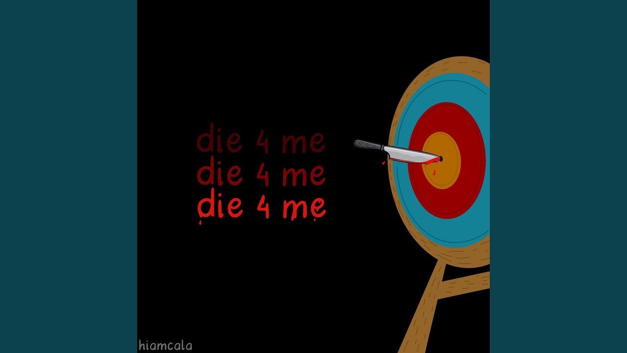 Watch die 4 me on YouTube Watch die 4 me on YouTube