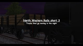 North Western Rails short 3 - Trucks that go moving in the night