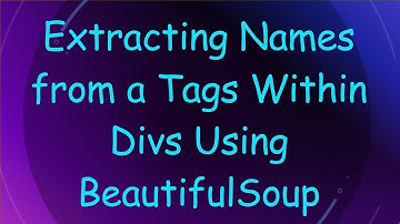 Extracting Names from a Tags Within Divs Using BeautifulSoup