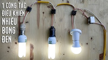 Cách Đấu 1 Công Tắc Điều Khiển Nhiều Bóng Đèn | Đấu Đèn Song Song