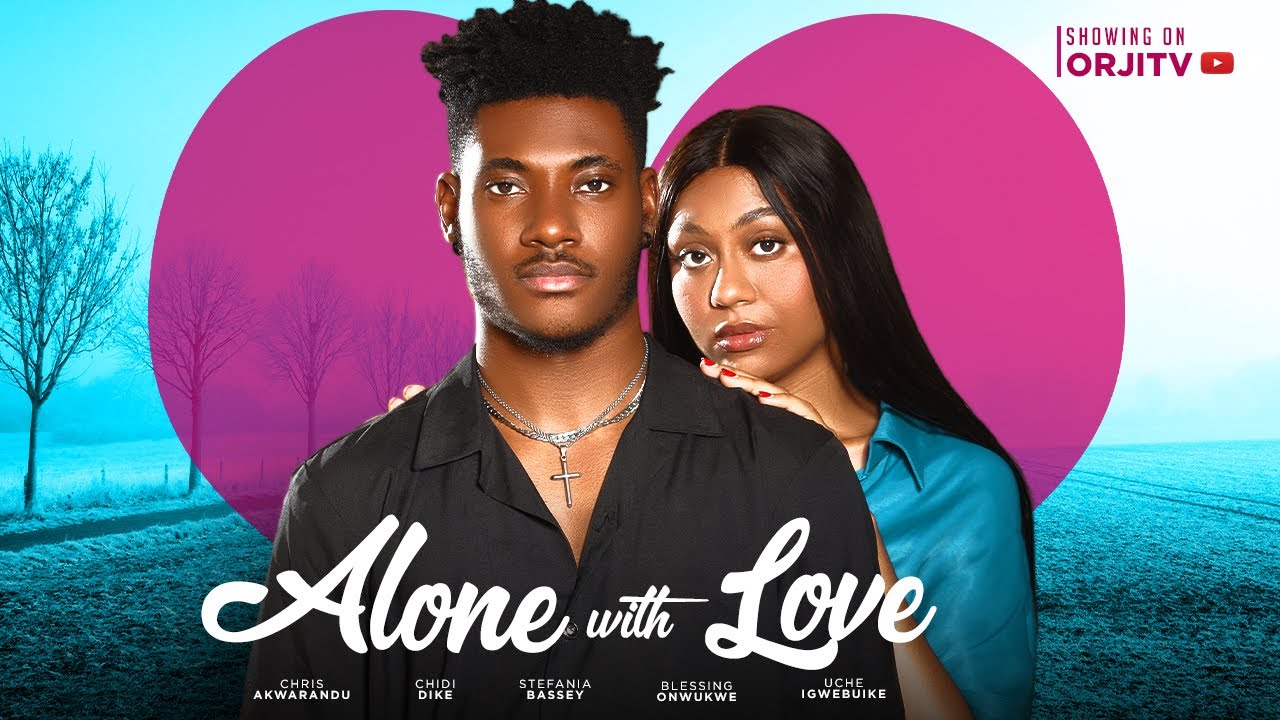 ALONE WITH LOVE   CHIDI DIKE  STEFANIA BASSEY  NIGERIAN MOVIES 2023 LATEST FULL MOVIES  NEW MOVIE