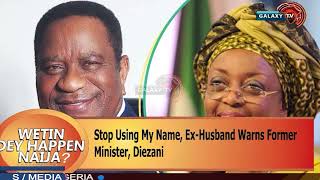 Stop Using My Name, Ex Husband Warns Former Minister, Diezani