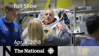 The National for Wednesday April 4th 2018 — Facebook, Real Estate, Canadian Astronaut