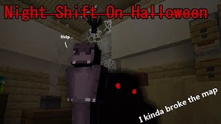 Night Shift ON HALLOWEEN!!!