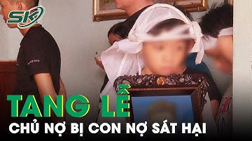 Xót Xa Tang Lễ Chủ Nợ Bị Sát Hại Rồi Phi Tang Ở Bình Phước, Con Trai Ngơ Ngác Ôm Di Ảnh Bố | SKĐS