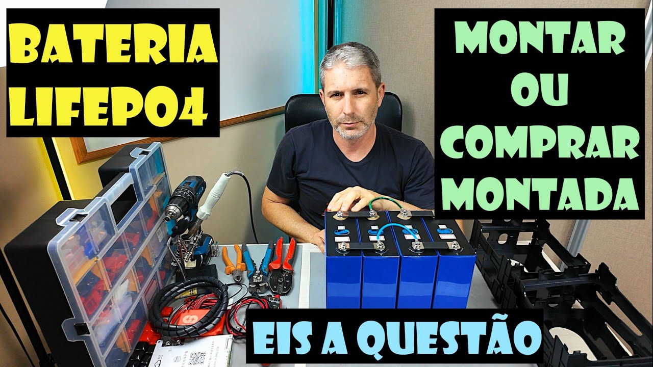 BATERIAS LIFEPO4 VALE A PENA MONTAR OU JÁ COMPRAR MONTADA ?