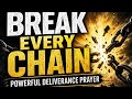 BREAK EVERY CHAIN 🔥 | Powerful Deliverance Prayer That Will Set You Free