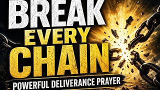 BREAK EVERY CHAIN 🔥 | Powerful Deliverance Prayer That Will Set You Free
