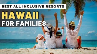 Top 10 Best Luxury Hotels & All inclusive Resorts In Hawaii For Families