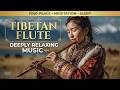 Deep Relaxing Tibetan Flute Music - Ancient Healing Sounds For Meditation And Inner Peace