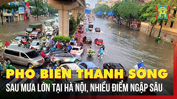 Hà Nội: Phố biến thành sông sau mưa lớn, nhiều tuyến phố ngập sâu