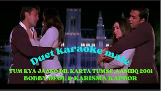 Tum Kya Jaano Dil-(Duet Karaoke Male)-Aashiq 2001-Bobby Deol & Karisma Kapoor