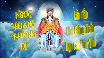 Ngọc Hoàng Thượng Đế | LẦN ĐẦU TIÊN CHA GIÁNG TRẦN DẠY CÁC CON |Lời Cha ngọt ngào gọi con Quay Về