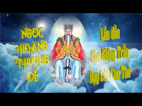 Video Ngọc Hoàng Thượng Đế | LẦN ĐẦU TIÊN CHA GIÁNG TRẦN DẠY... - youtube