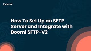 How To Set Up an SFTP Server and Integrate with Boomi SFTP V2 How To Set Up an SFTP Server and Integrate with Boomi SFTP V2