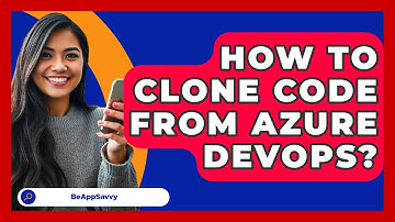How To Clone Code From Azure DevOps? - Be App Savvy