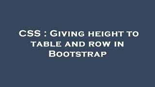 CSS : Giving height to table and row in Bootstrap