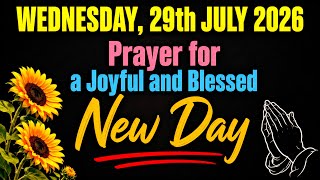WEDNESDAY, 29th JULY 2026 | Prayer for a Joyful and Blessed New Day