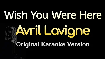 Wish You Were Here - Avril Lavigne (Karaoke Songs With Lyrics - Original Key)