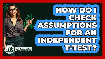 How Do I Check Assumptions For An Independent T-test? - The Friendly Statistician
