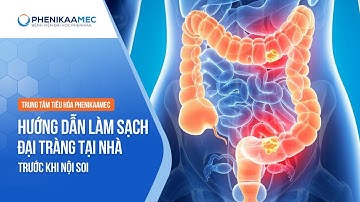 Hướng Dẫn Làm Sạch Đại Tràng Tại Nhà Trước Khi Nội Soi #phenikaamec #noisoitieuhoa