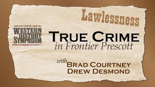 Western History Symposium: "True Crime in Frontier Prescott"