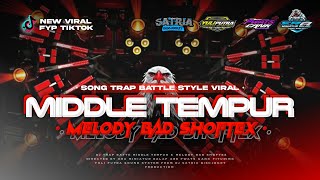 DJ TRAP BATLE MIDLE TEMPUR-MELODY BAD SHOWTEX FROM DJ SATRIA DISCJOKEY 