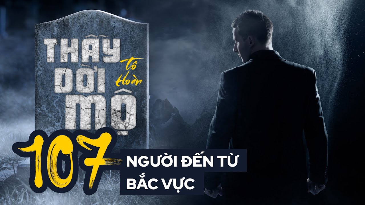 THẦY DỜI MỘ - Tập 107: Người Đến Từ Bắc Vực | Uyên... - youtube