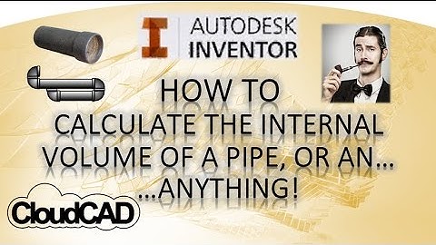 How to calculate internal volume of a pipe | Autodesk Inventor