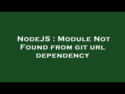 NodeJS : Module Not Found from git url dependency