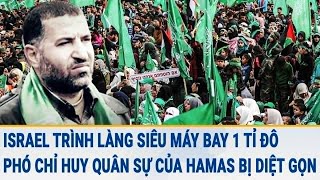 Tin thế giới: Israel trình làng siêu máy bay 1 tỉ đô; Phó Chỉ huy quân sự của Hamas bị diệt gọn