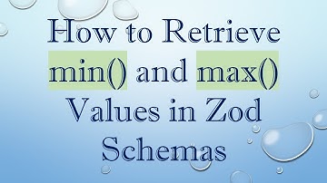 How to Retrieve min() and max() Values in Zod Schemas