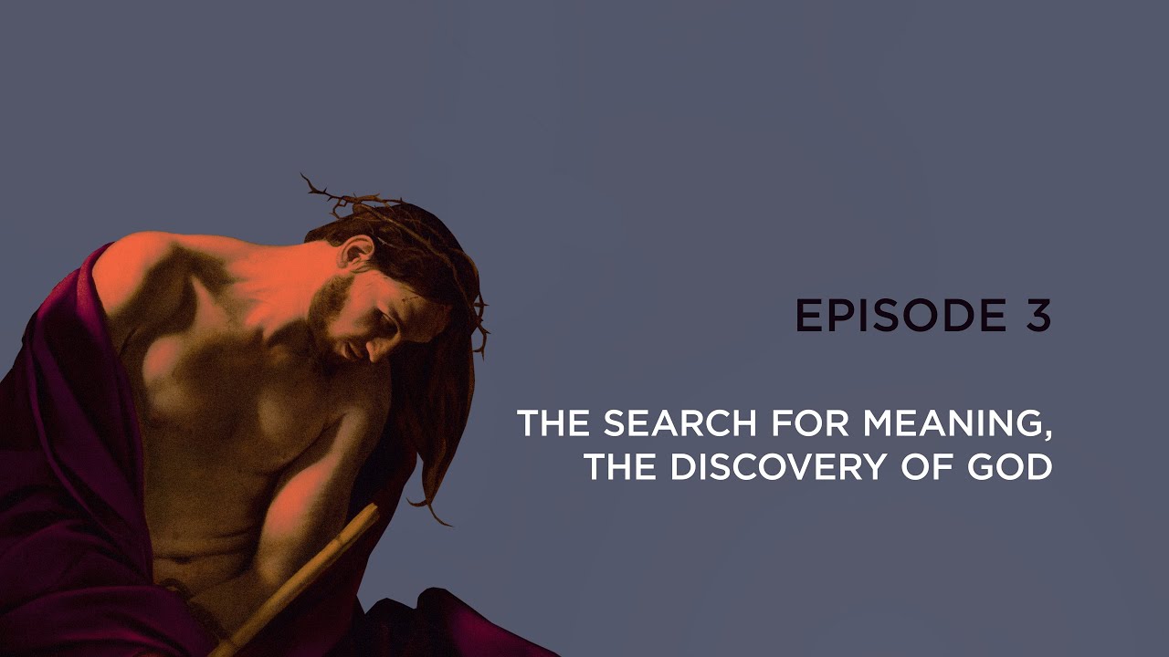 Episode 3: The Search for Meaning; the Discovery of God | Finding God in Suffering