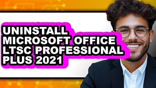 How to Uninstall Microsoft Office Ltsc Professional Plus 2021 - Full Guide screenshot 3
