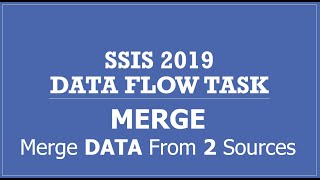 SSIS 2019 | MERGE TRANSFORMATION | Merge DATA from 2 Different Sources