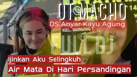 FDJ ADHE AMOY | 2022 | DS ANYAR OKI | OT.MACHO | FULLDJ | IZINKANLAH AKU SELINGKUH | SHAPA WG