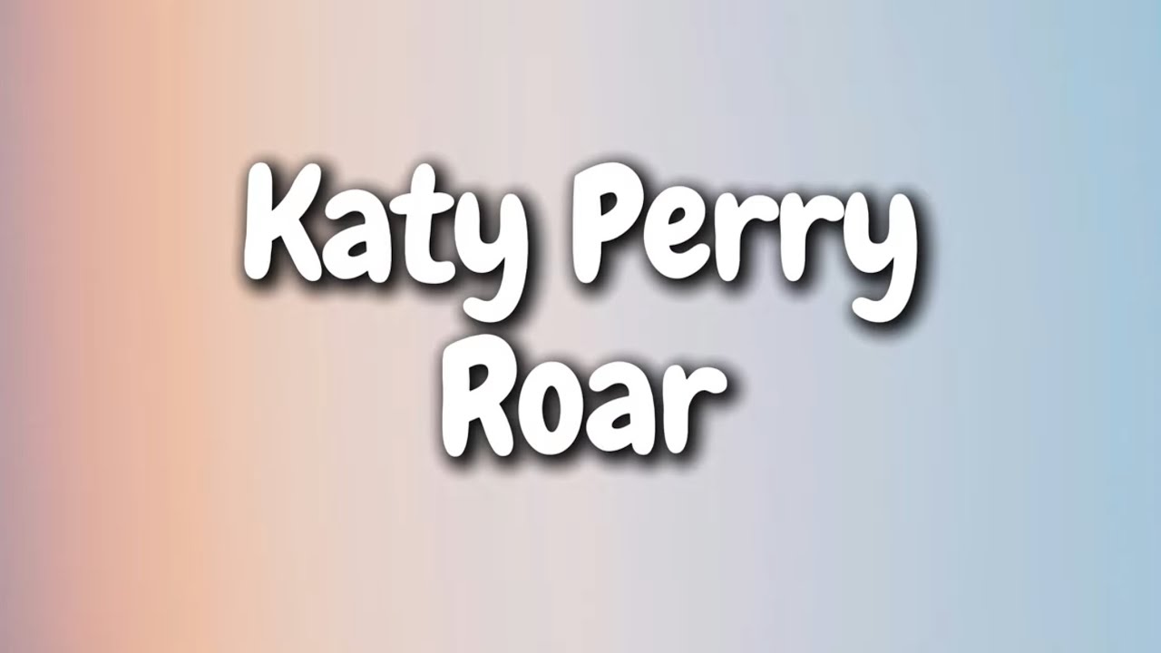 Katy Perry - Roar (Lyrics) - YouTube
