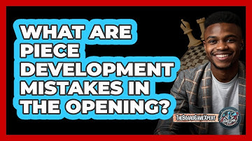 What Are Piece Development Mistakes In The Opening?