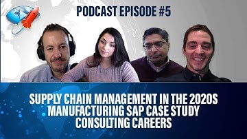 Podcast Ep5: Supply Chain Management in the 2020s, Manufacturing SAP Case Study, Consulting Careers