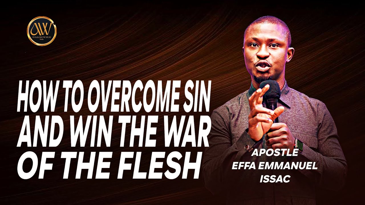 HOW TO OVERCOME SIN || APOSTLE EFFA Emmanuel Isaac - YouTube