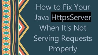 How to Fix Your Java HttpsServer When It's Not Serving Requests Properly