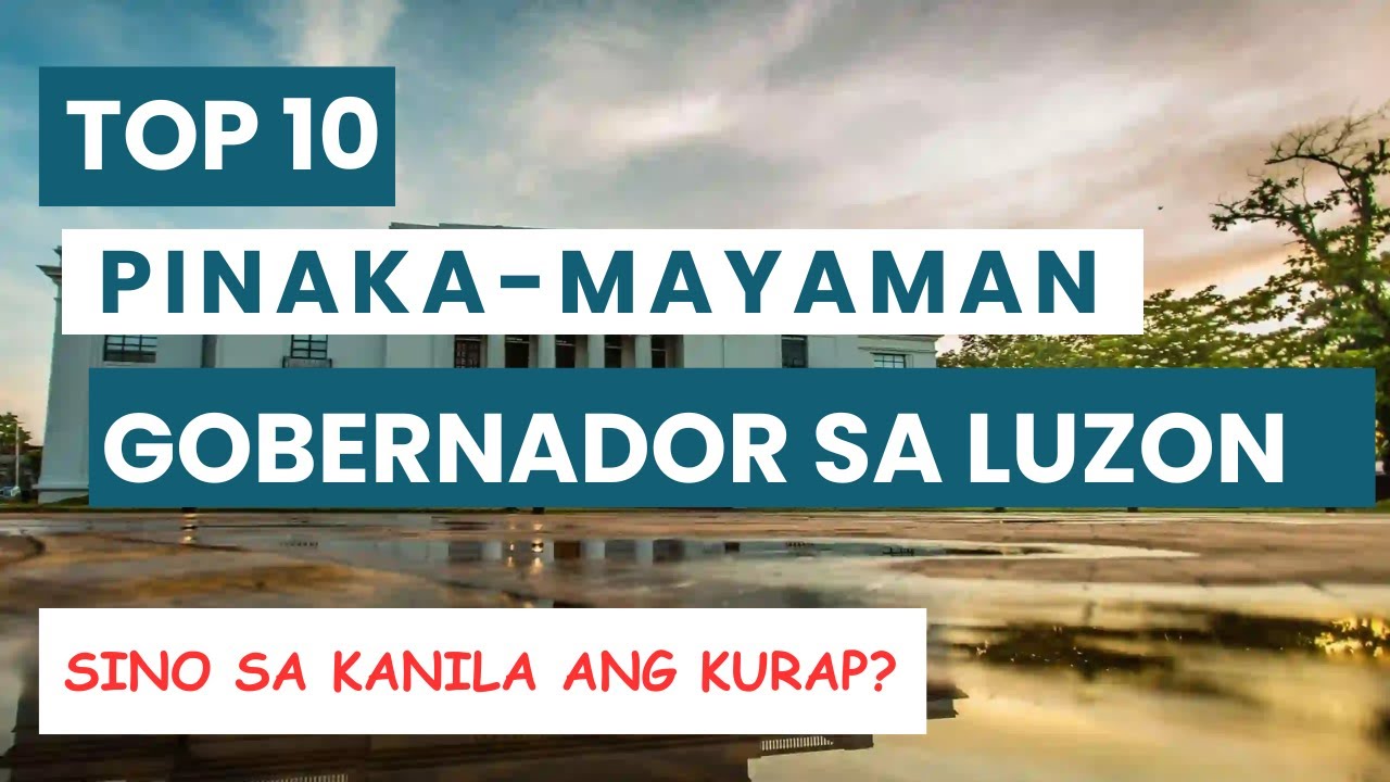 TOP 10 PINAKA MAYAMAN GOVERNOR SA LUZON