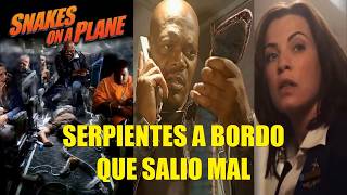 SERPIENTES A BORDO QUE SALIO MAL RESEÑA RESUMEN EXPLICACIÓN HISTORIA FINAL CURIOSIDADES