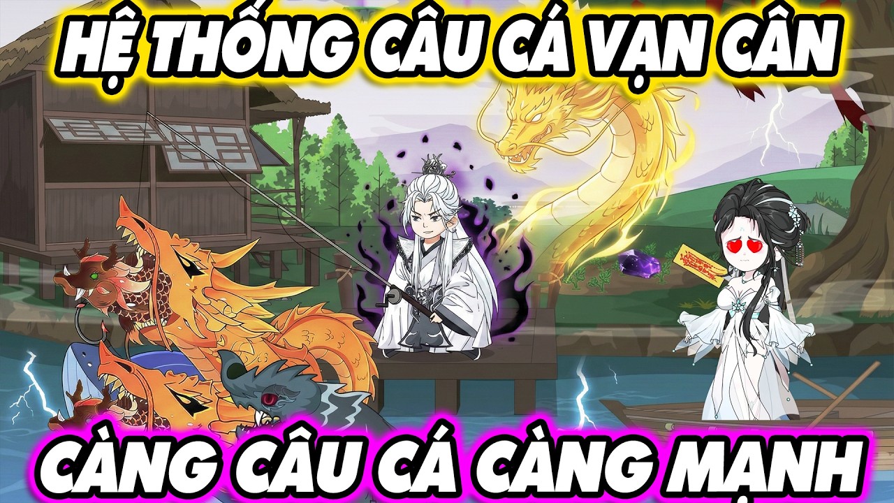 HỆ THỐNG CÂU CÁ VẠN CÂN CÀNG CÂU CÁ CÀNG MẠNH | [Siêu Hay] KnoxVietsub