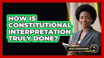 How Is Constitutional Interpretation Truly Done?