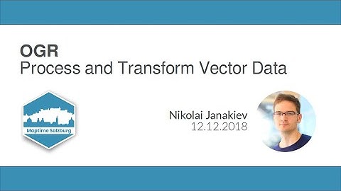 OGR: Process and Transform Vector Data (Maptime Salzburg 2018)