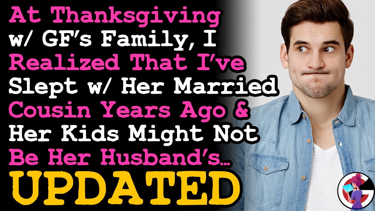 UPDATE During Thanksgiving w/ GF's Family, I Realized I Slept w/ Her Married Cousin 3 Years Ago...