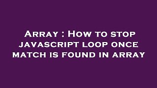 Array : How to stop javascript loop once match is found in array