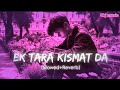 EK TARA KISMAT DA |  SLOWED+REVERB | NIGHT CHILL OUT LOFI SONG |🥀💔🥀 | @Skjslow-reverbmusic